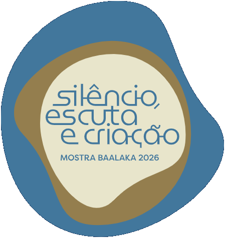 silêncio, escuta e criação — Mostra Baalaka 2026
